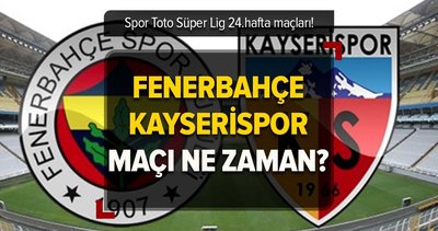 Fenerbahçe- Kayserispor maçı ne zaman? Fenerbahçe- Kayserispor maçı hangi gün, saat kaçta? Muhtemel 11'ler