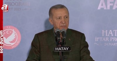Başkan Erdoğan'dan Hatay’daki iftar programında önemli açıklamalar